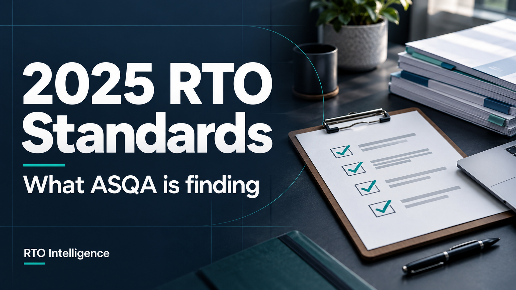 The 2025 Standards for RTOs: What ASQA is finding and what your RTO should check